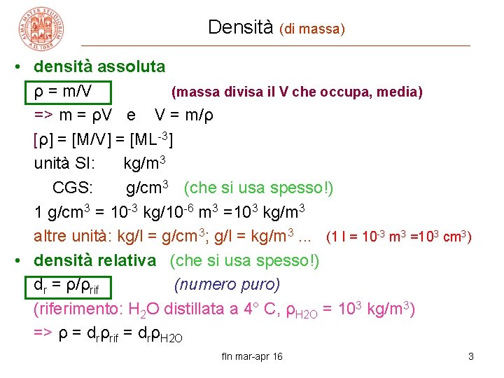 Densità (di massa) • densità assoluta ρ = m/V (massa divisa il V che