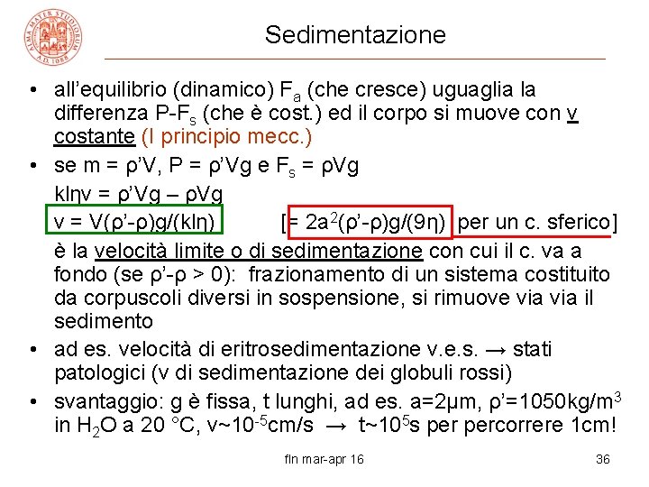 Sedimentazione • all’equilibrio (dinamico) Fa (che cresce) uguaglia la differenza P-Fs (che è cost.