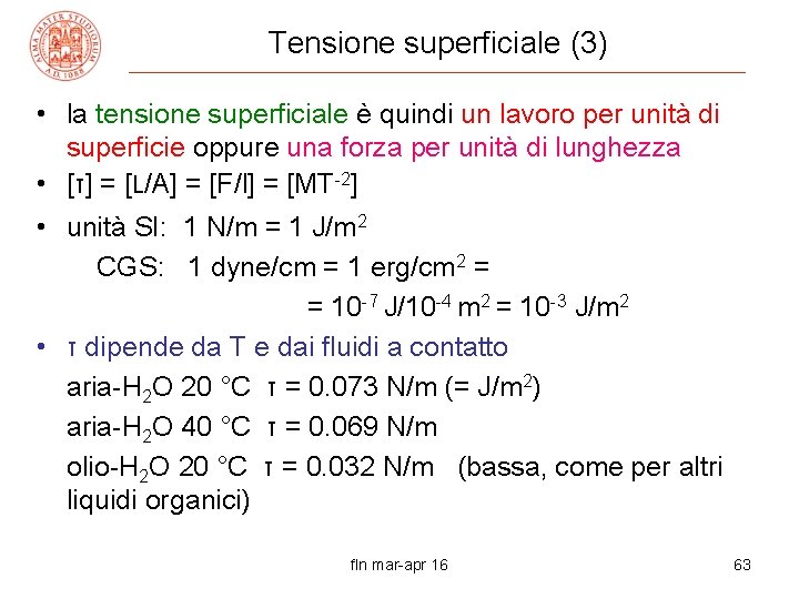 Tensione superficiale (3) • la tensione superficiale è quindi un lavoro per unità di