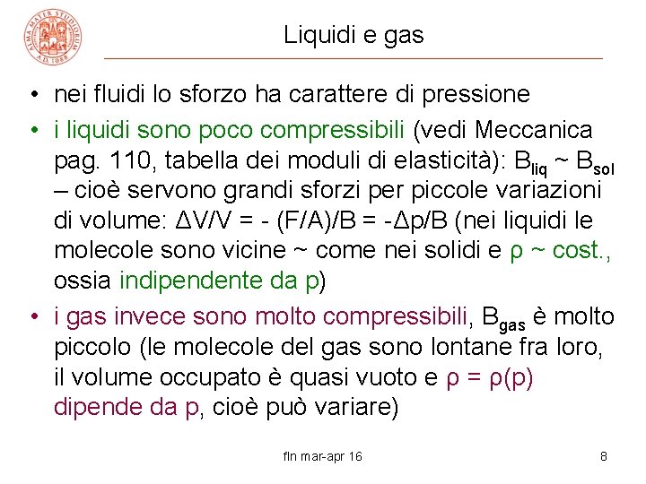 Liquidi e gas • nei fluidi lo sforzo ha carattere di pressione • i