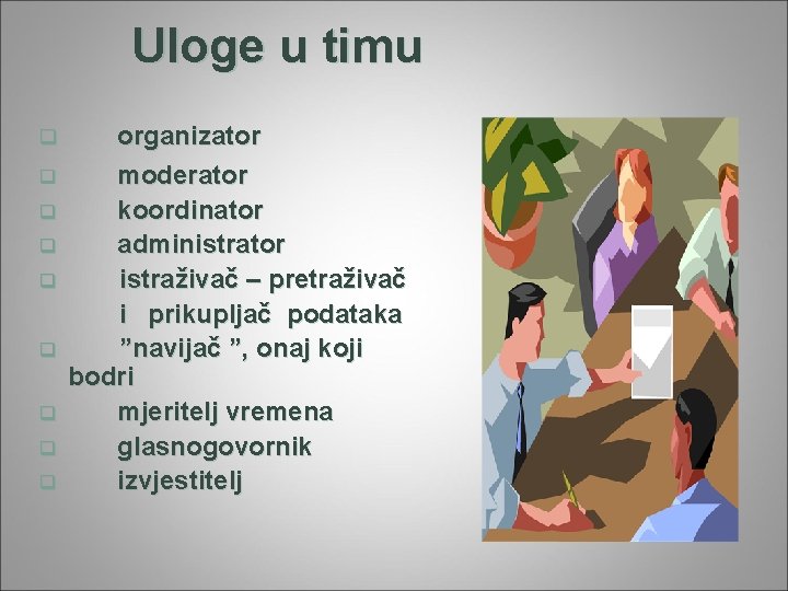 Uloge u timu q q q q q organizator moderator koordinator administrator istraživač –
