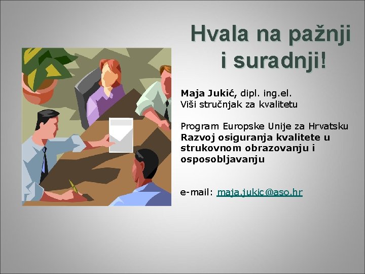 Hvala na pažnji i suradnji! Maja Jukić, dipl. ing. el. Viši stručnjak za kvalitetu
