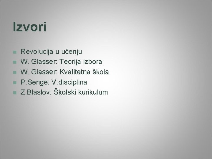 Izvori n n n Revolucija u učenju W. Glasser: Teorija izbora W. Glasser: Kvalitetna