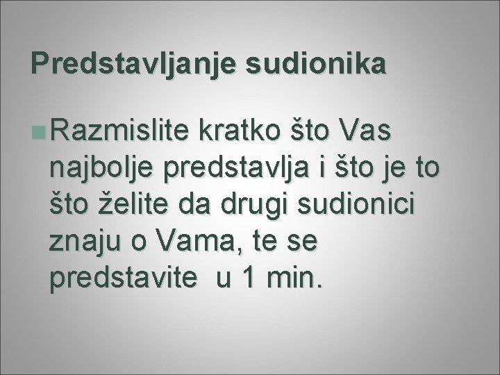 Predstavljanje sudionika n Razmislite kratko što Vas najbolje predstavlja i što je to što