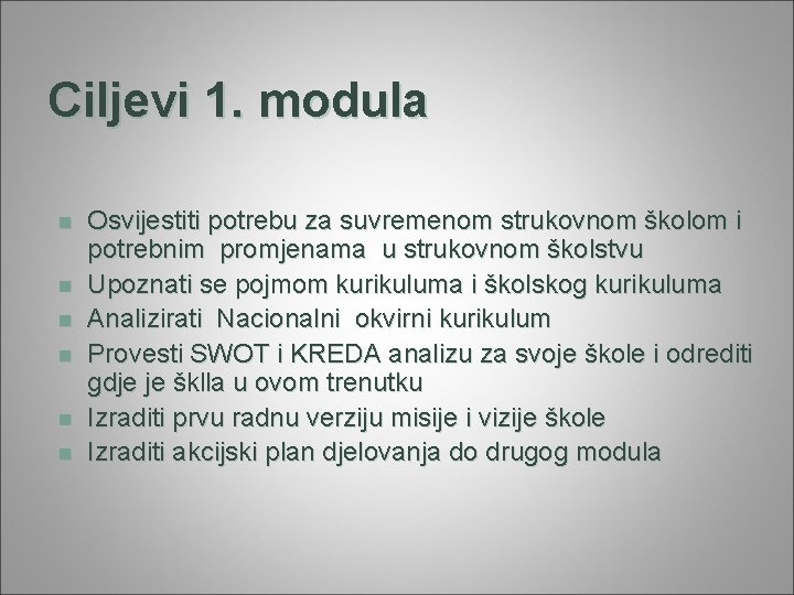 Ciljevi 1. modula n n n Osvijestiti potrebu za suvremenom strukovnom školom i potrebnim