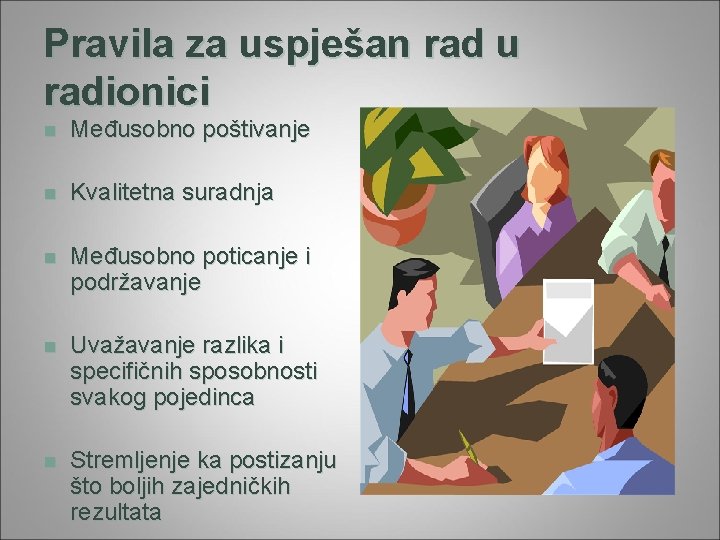 Pravila za uspješan rad u radionici n Međusobno poštivanje n Kvalitetna suradnja n Međusobno