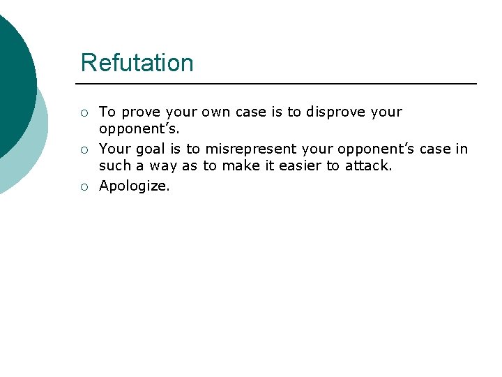 Refutation ¡ ¡ ¡ To prove your own case is to disprove your opponent’s.