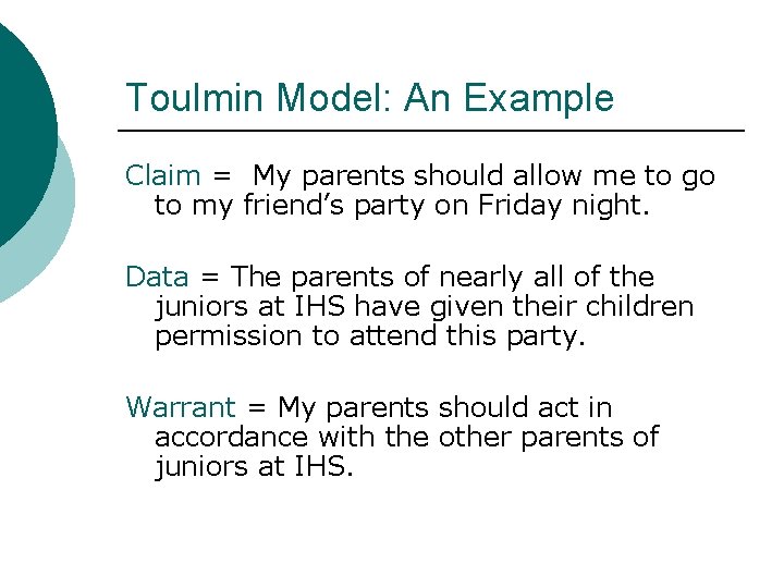 Toulmin Model: An Example Claim = My parents should allow me to go to
