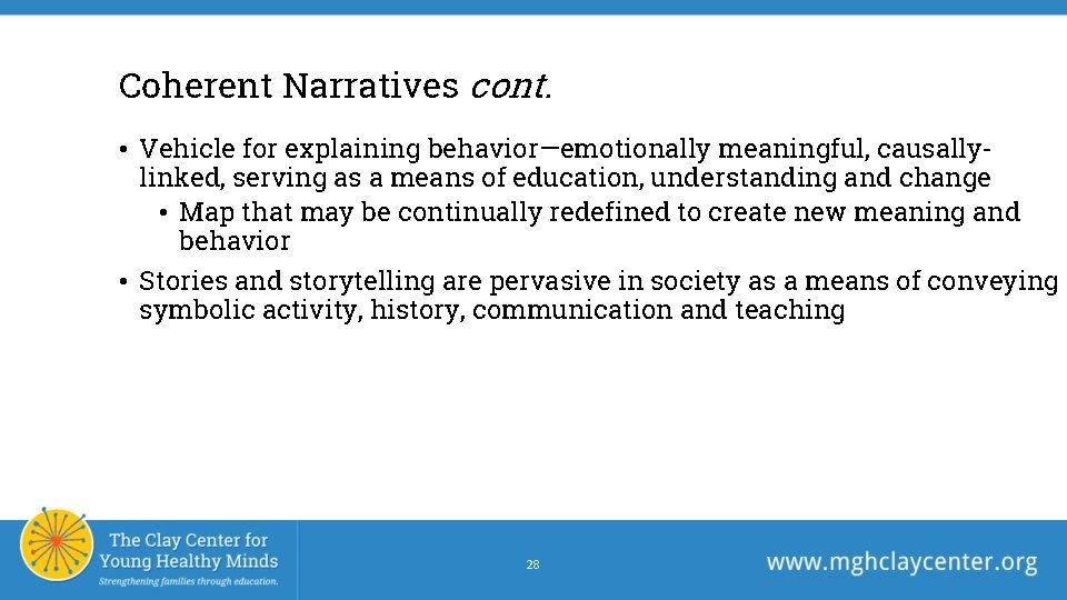 Coherent Narratives cont. • Vehicle for explaining behavior—emotionally meaningful, causallylinked, serving as a means Coherent Narratives cont. • Vehicle for explaining behavior—emotionally meaningful, causallylinked, serving as a means