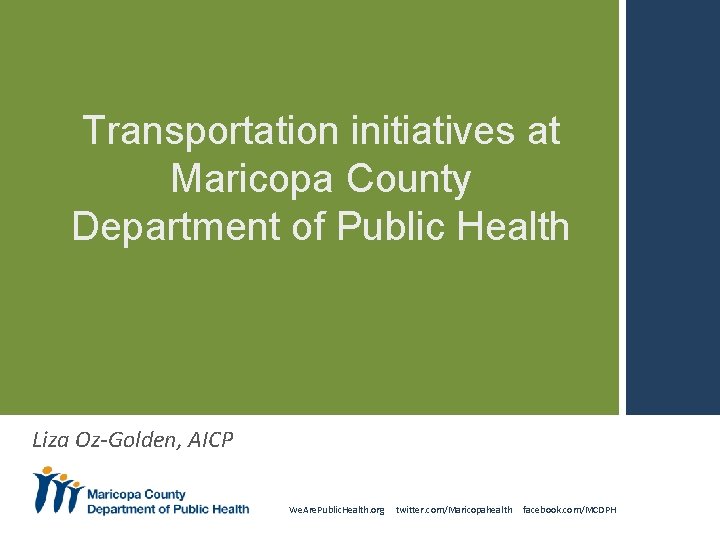 Transportation initiatives at Maricopa County Department of Public Health Liza Oz-Golden, AICP We. Are.