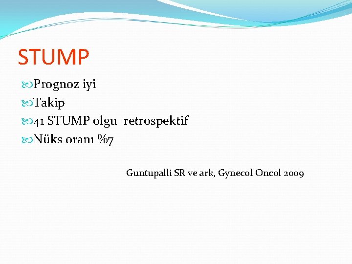 STUMP Prognoz iyi Takip 41 STUMP olgu retrospektif Nüks oranı %7 Guntupalli SR ve STUMP Prognoz iyi Takip 41 STUMP olgu retrospektif Nüks oranı %7 Guntupalli SR ve