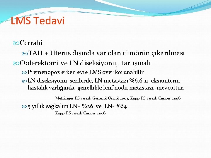 LMS Tedavi Cerrahi TAH + Uterus dışında var olan tümörün çıkarılması Ooferektomi ve LN LMS Tedavi Cerrahi TAH + Uterus dışında var olan tümörün çıkarılması Ooferektomi ve LN