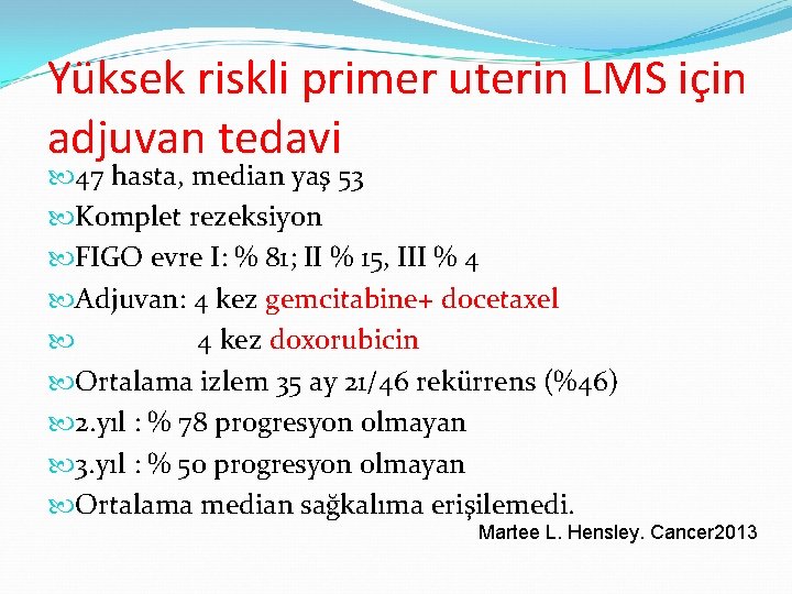 Yüksek riskli primer uterin LMS için adjuvan tedavi 47 hasta, median yaş 53 Komplet Yüksek riskli primer uterin LMS için adjuvan tedavi 47 hasta, median yaş 53 Komplet