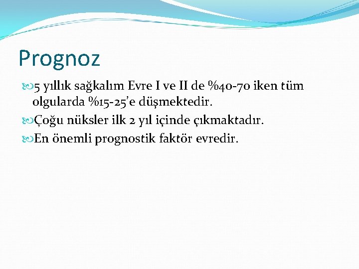 Prognoz 5 yıllık sağkalım Evre I ve II de %40 -70 iken tüm olgularda Prognoz 5 yıllık sağkalım Evre I ve II de %40 -70 iken tüm olgularda
