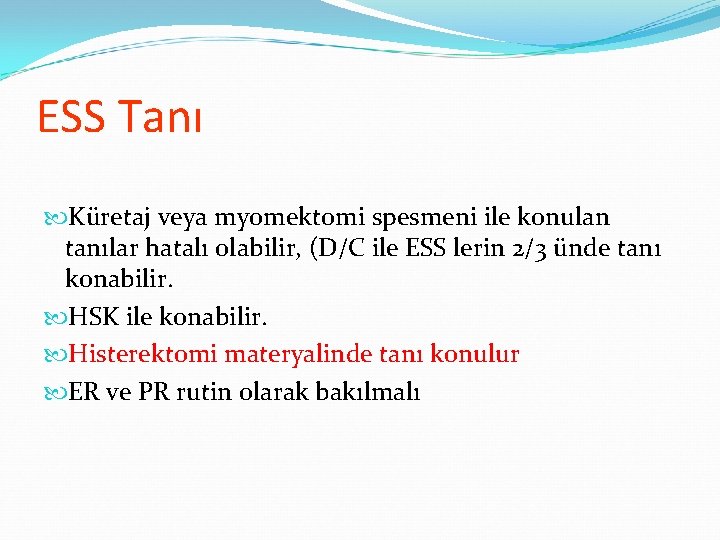 ESS Tanı Küretaj veya myomektomi spesmeni ile konulan tanılar hatalı olabilir, (D/C ile ESS ESS Tanı Küretaj veya myomektomi spesmeni ile konulan tanılar hatalı olabilir, (D/C ile ESS