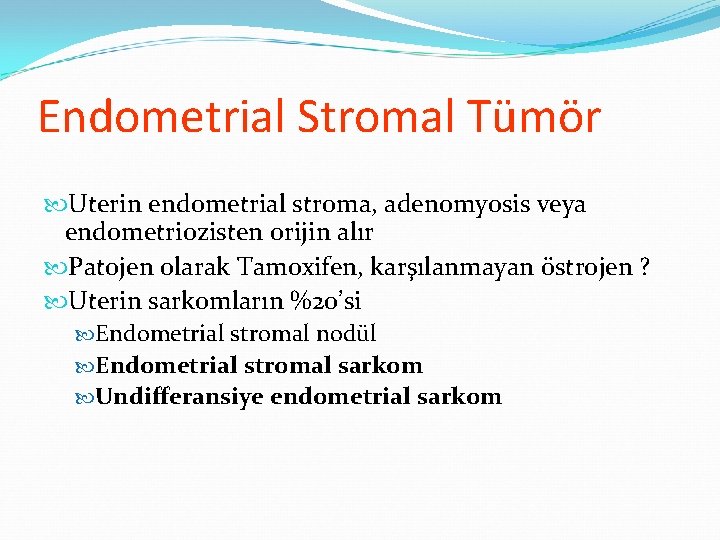 Endometrial Stromal Tümör Uterin endometrial stroma, adenomyosis veya endometriozisten orijin alır Patojen olarak Tamoxifen, Endometrial Stromal Tümör Uterin endometrial stroma, adenomyosis veya endometriozisten orijin alır Patojen olarak Tamoxifen,