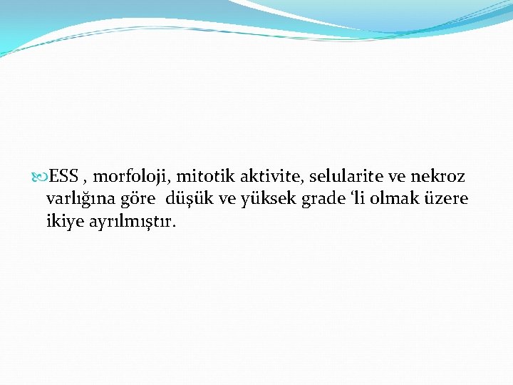 ESS , morfoloji, mitotik aktivite, selularite ve nekroz varlığına göre düşük ve yüksek ESS , morfoloji, mitotik aktivite, selularite ve nekroz varlığına göre düşük ve yüksek