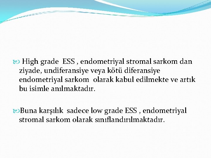 High grade ESS , endometriyal stromal sarkom dan ziyade, undiferansiye veya kötü diferansiye High grade ESS , endometriyal stromal sarkom dan ziyade, undiferansiye veya kötü diferansiye