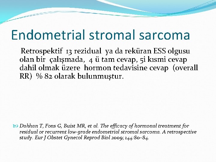 Endometrial stromal sarcoma Retrospektif 13 rezidual ya da reküran ESS olgusu olan bir çalışmada, Endometrial stromal sarcoma Retrospektif 13 rezidual ya da reküran ESS olgusu olan bir çalışmada,