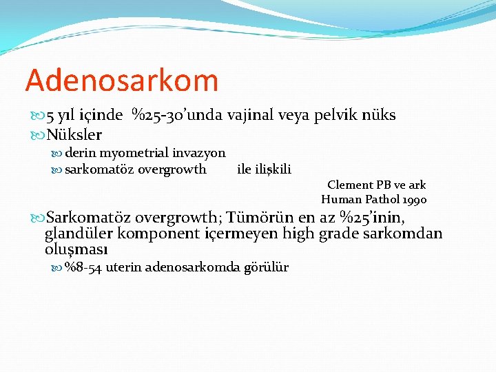 Adenosarkom 5 yıl içinde %25 -30’unda vajinal veya pelvik nüks Nüksler derin myometrial invazyon Adenosarkom 5 yıl içinde %25 -30’unda vajinal veya pelvik nüks Nüksler derin myometrial invazyon