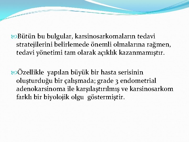 Bütün bu bulgular, karsinosarkomaların tedavi stratejilerini belirlemede önemli olmalarına rağmen, tedavi yönetimi tam Bütün bu bulgular, karsinosarkomaların tedavi stratejilerini belirlemede önemli olmalarına rağmen, tedavi yönetimi tam