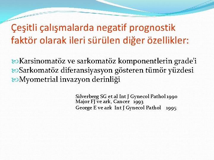 Çeşitli çalışmalarda negatif prognostik faktör olarak ileri sürülen diğer özellikler: Karsinomatöz ve sarkomatöz komponentlerin Çeşitli çalışmalarda negatif prognostik faktör olarak ileri sürülen diğer özellikler: Karsinomatöz ve sarkomatöz komponentlerin