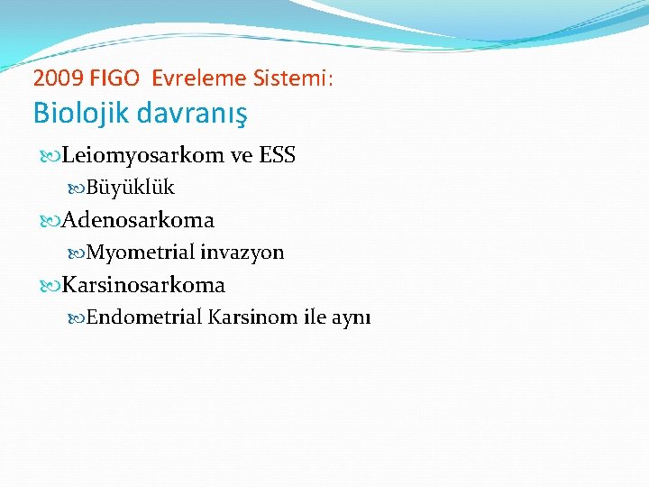 2009 FIGO Evreleme Sistemi: Biolojik davranış Leiomyosarkom ve ESS Büyüklük Adenosarkoma Myometrial invazyon Karsinosarkoma 2009 FIGO Evreleme Sistemi: Biolojik davranış Leiomyosarkom ve ESS Büyüklük Adenosarkoma Myometrial invazyon Karsinosarkoma