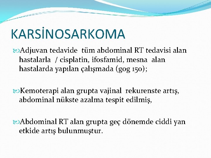KARSİNOSARKOMA Adjuvan tedavide tüm abdominal RT tedavisi alan hastalarla / cisplatin, ifosfamid, mesna alan KARSİNOSARKOMA Adjuvan tedavide tüm abdominal RT tedavisi alan hastalarla / cisplatin, ifosfamid, mesna alan