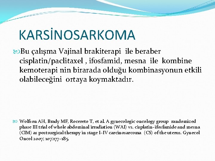 KARSİNOSARKOMA Bu çalışma Vajinal brakiterapi ile beraber cisplatin/paclitaxel , ifosfamid, mesna ile kombine kemoterapi KARSİNOSARKOMA Bu çalışma Vajinal brakiterapi ile beraber cisplatin/paclitaxel , ifosfamid, mesna ile kombine kemoterapi