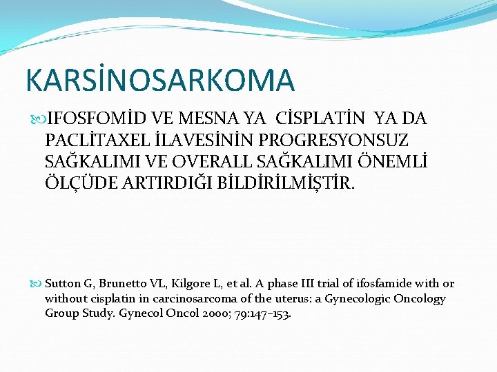 KARSİNOSARKOMA IFOSFOMİD VE MESNA YA CİSPLATİN YA DA PACLİTAXEL İLAVESİNİN PROGRESYONSUZ SAĞKALIMI VE OVERALL KARSİNOSARKOMA IFOSFOMİD VE MESNA YA CİSPLATİN YA DA PACLİTAXEL İLAVESİNİN PROGRESYONSUZ SAĞKALIMI VE OVERALL