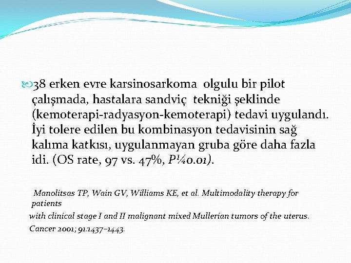 38 erken evre karsinosarkoma olgulu bir pilot çalışmada, hastalara sandviç tekniği şeklinde (kemoterapi-radyasyon-kemoterapi) 38 erken evre karsinosarkoma olgulu bir pilot çalışmada, hastalara sandviç tekniği şeklinde (kemoterapi-radyasyon-kemoterapi)