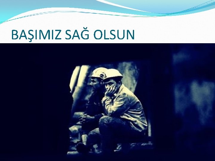 BAŞIMIZ SAĞ OLSUN BAŞIMIZ SAĞ OLSUN