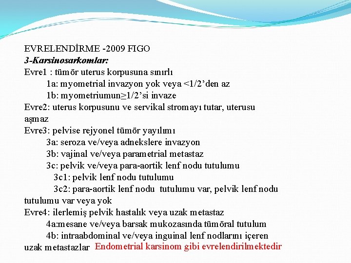 EVRELENDİRME -2009 FIGO 3 -Karsinosarkomlar: Evre 1 : tümör uterus korpusuna sınırlı 1 a: EVRELENDİRME -2009 FIGO 3 -Karsinosarkomlar: Evre 1 : tümör uterus korpusuna sınırlı 1 a: