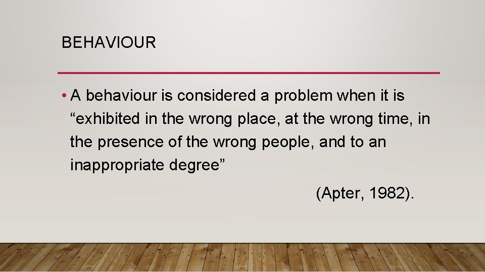 BEHAVIOUR • A behaviour is considered a problem when it is “exhibited in the