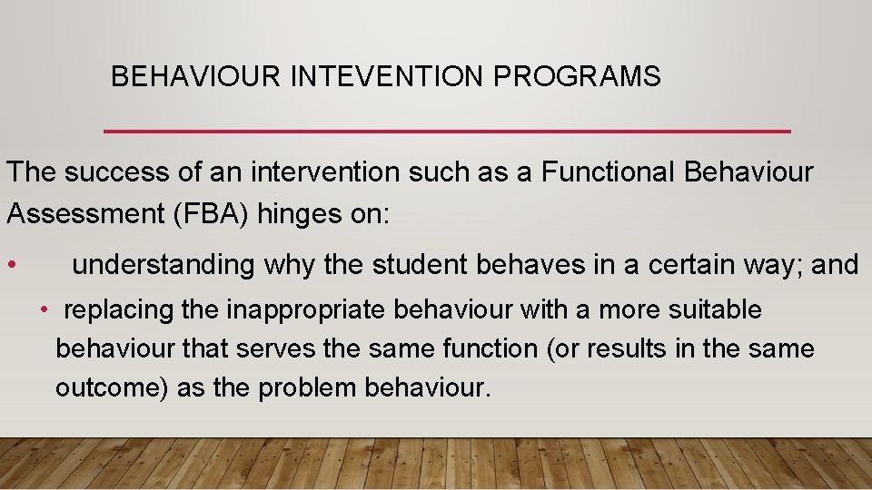 BEHAVIOUR INTEVENTION PROGRAMS The success of an intervention such as a Functional Behaviour Assessment