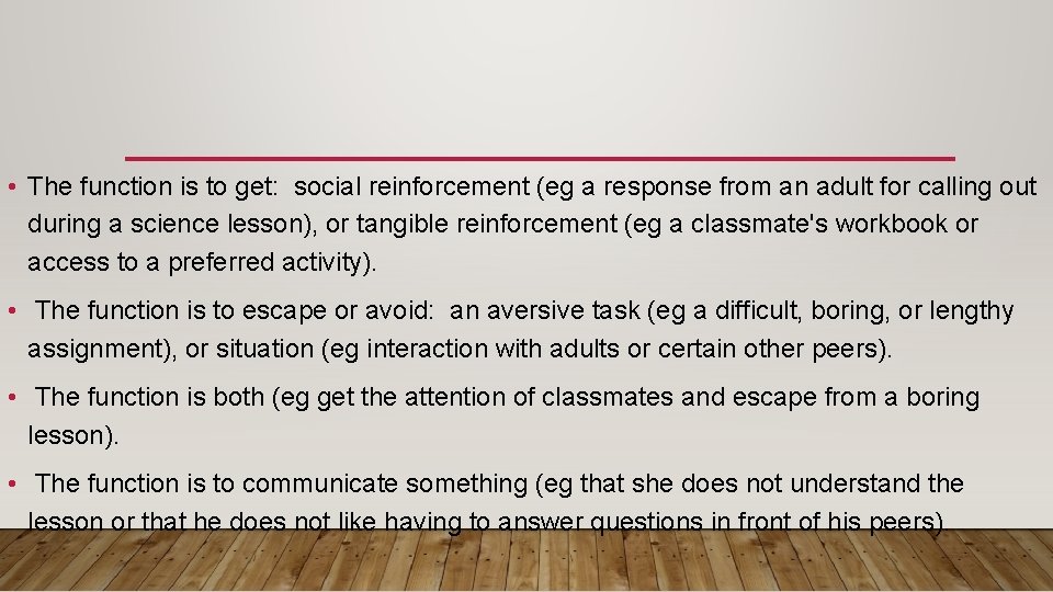  • The function is to get: social reinforcement (eg a response from an