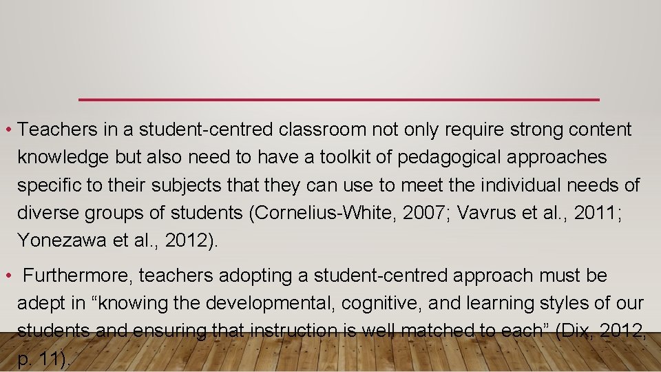  • Teachers in a student-centred classroom not only require strong content knowledge but