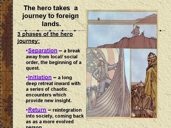 The hero takes a journey to foreign lands. 3 phases of the hero journey: