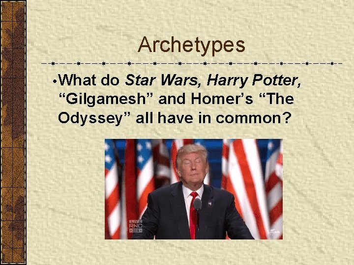 Archetypes • What do Star Wars, Harry Potter, “Gilgamesh” and Homer’s “The Odyssey” all
