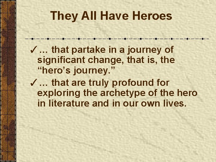 They All Have Heroes ✓… that partake in a journey of significant change, that