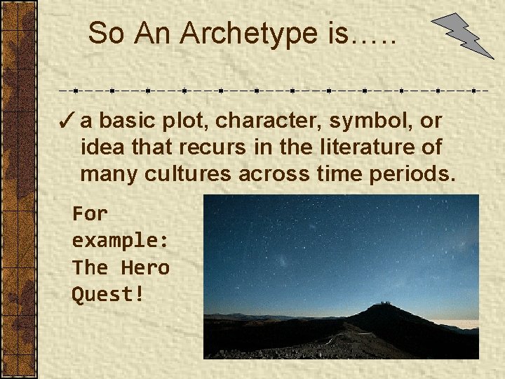 So An Archetype is…. . ✓ a basic plot, character, symbol, or idea that