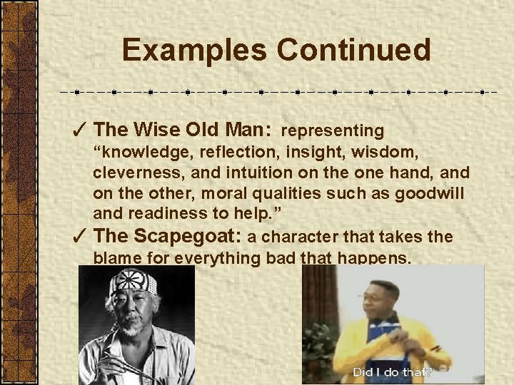 Examples Continued ✓ The Wise Old Man: representing “knowledge, reflection, insight, wisdom, cleverness, and