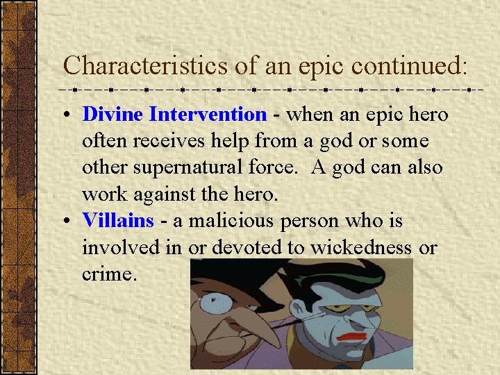 Characteristics of an epic continued: • Divine Intervention - when an epic hero often