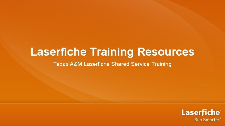 Laserfiche Training Resources Texas A&M Laserfiche Shared Service Training 