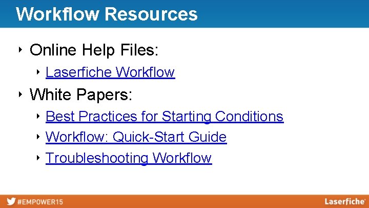 Workflow Resources ‣ Online Help Files: ‣ Laserfiche Workflow ‣ White Papers: ‣ Best