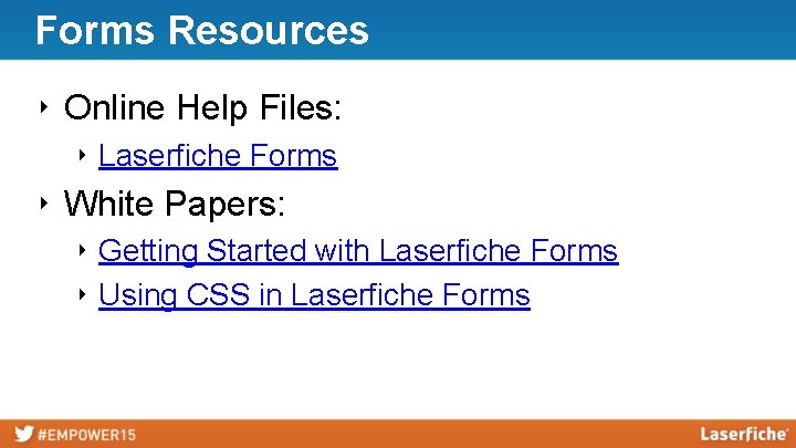 Forms Resources ‣ Online Help Files: ‣ Laserfiche Forms ‣ White Papers: ‣ Getting