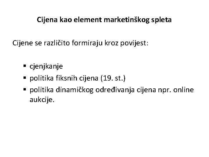 Cijena kao element marketinškog spleta Cijene se različito formiraju kroz povijest: § cjenjkanje §