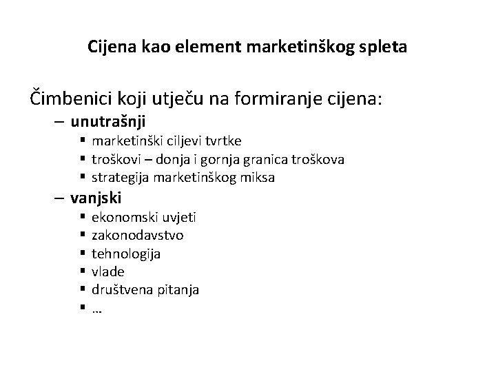 Cijena kao element marketinškog spleta Čimbenici koji utječu na formiranje cijena: – unutrašnji §