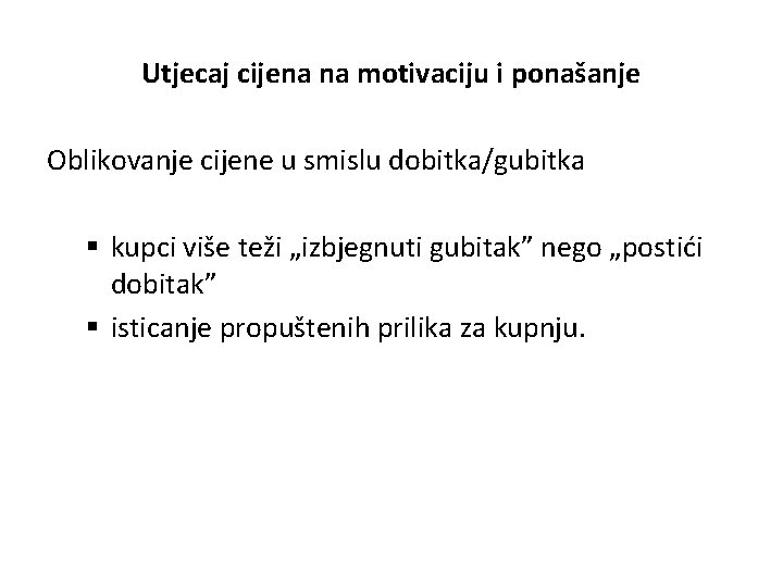 Utjecaj cijena na motivaciju i ponašanje Oblikovanje cijene u smislu dobitka/gubitka § kupci više