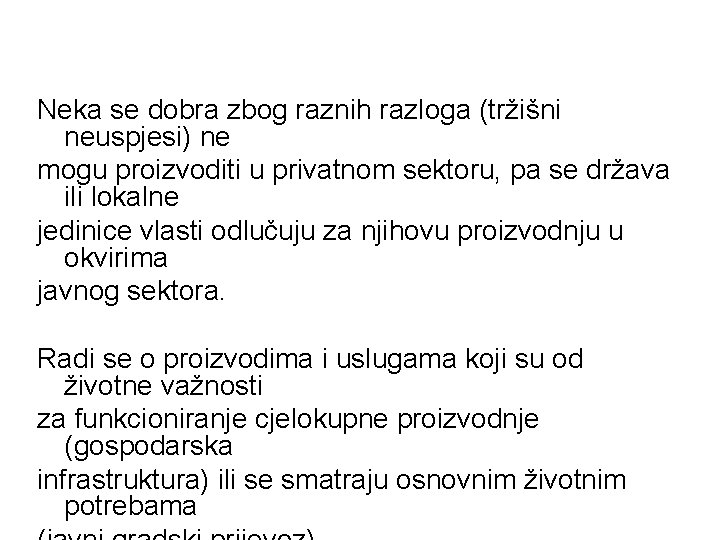 Neka se dobra zbog raznih razloga (tržišni neuspjesi) ne mogu proizvoditi u privatnom sektoru,